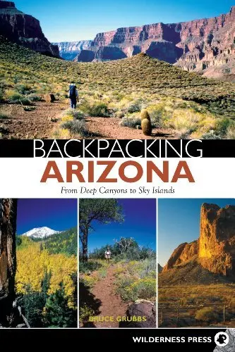Backpacking Arizona: From Deep Canyons To Sky Islands [Paperback] Bruce Grubbs 1