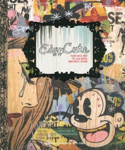 Edgycute: From Neo-Pop To Low Brow And Back Again [Hardcover] Saylor, Harry 1