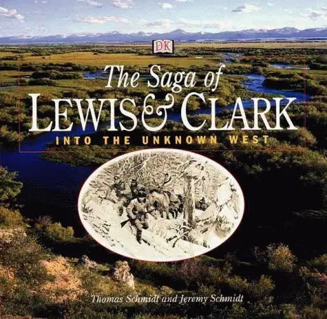 Saga Of Lewis And Clark: Into The Unknown West Schmidt, Thomas And Schmidt, Jeremy 1