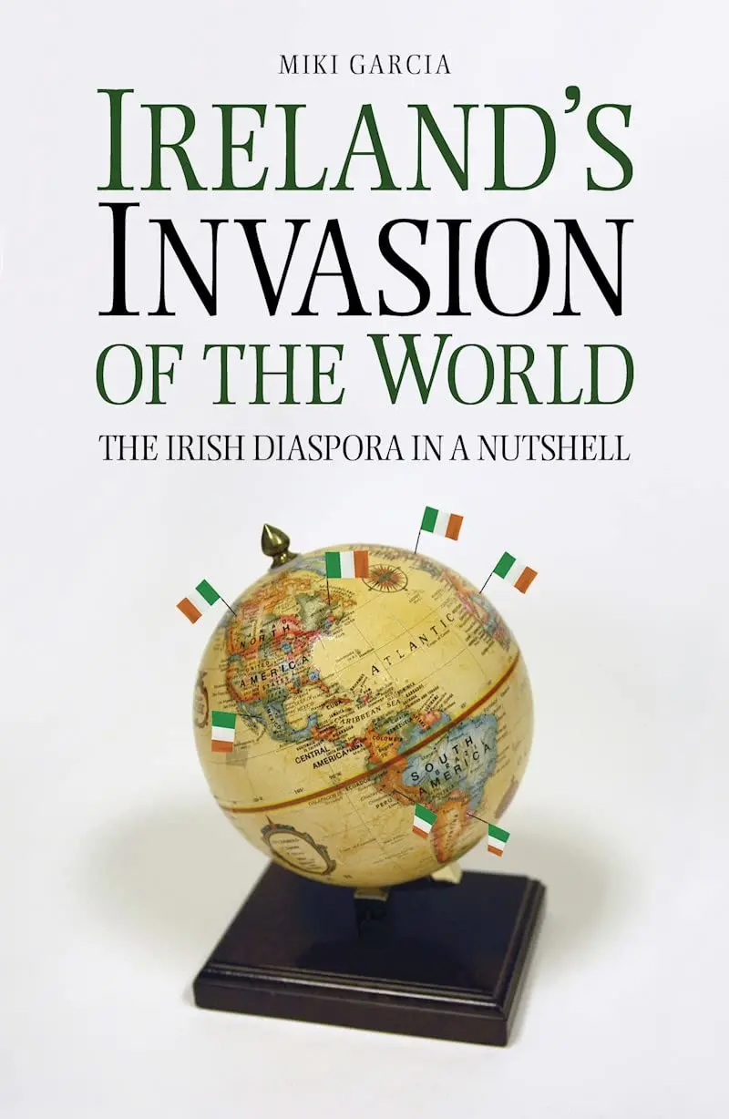 Ireland's Invasion Of The World: The Irish Diaspora In A Nutshell [Paperback] Garcia, Miki 1