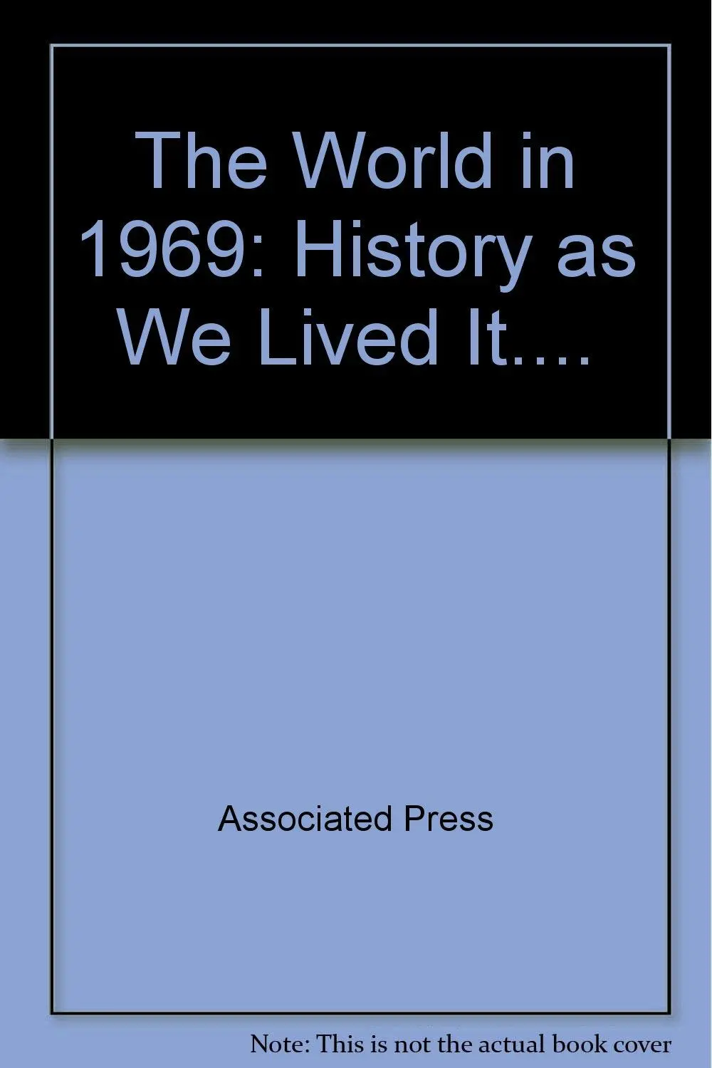 The World In 1969, History As We Lived It... [Hardcover] The Associated Press. 1