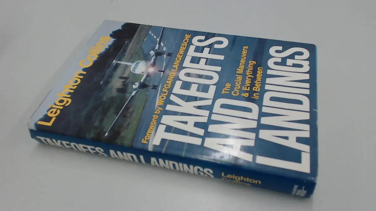 Takeoffs And Landings: The Crucial Maneuvers & Everything In Between Leighton Collins And Wolfgang Langewiesche 1