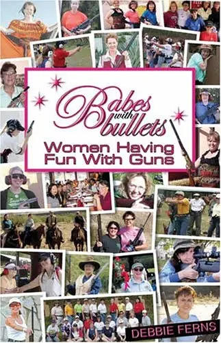 Babes With Bullets... Women Having Fun With Guns Ferns, Debbie 1