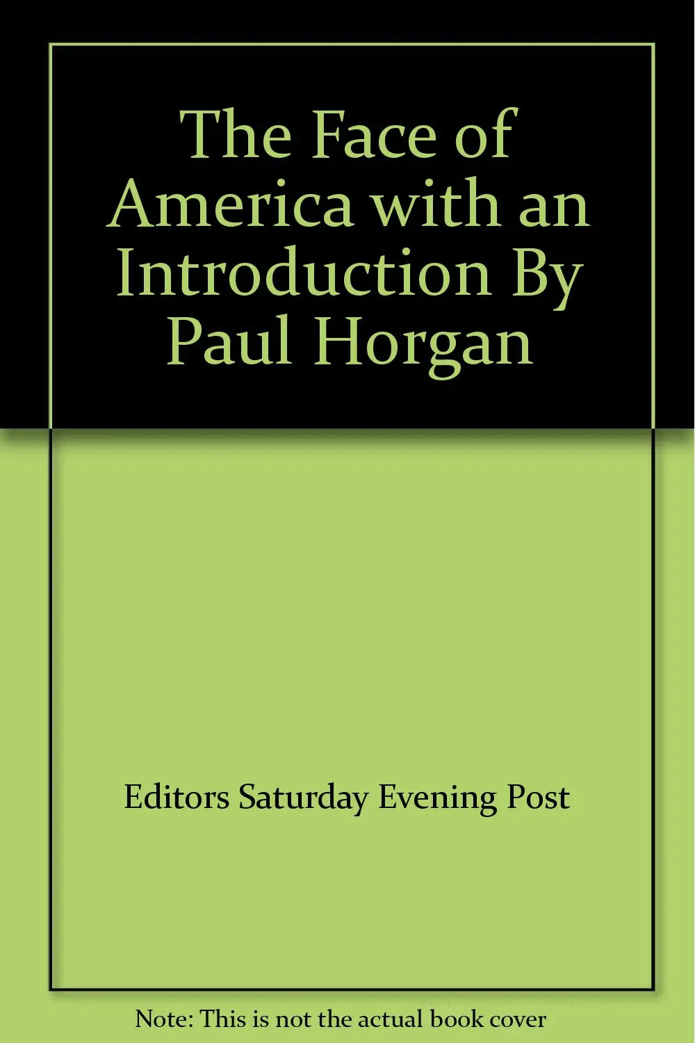 The Face Of America With An Introduction By Paul Horgan [Unknown Binding] Editors Saturday Evening Post 1