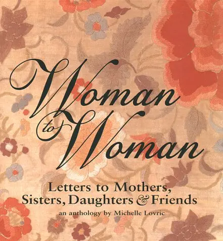 Woman To Woman: Letters To Mothers, Sisters, Daughters, And Friends Lovric, Michelle 1