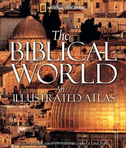 The Biblical World: An Illustrated Atlas Isbouts, Jean-Pierre And Chilton, Bruce 1