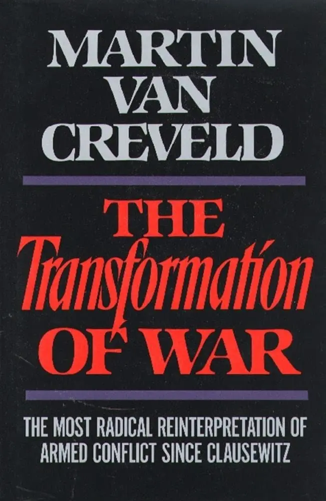 The Transformation Of War: The Most Radical Reinterpretation Of Armed Conflict Since Clausewitz [Hardcover] Van Creveld, Martin 1