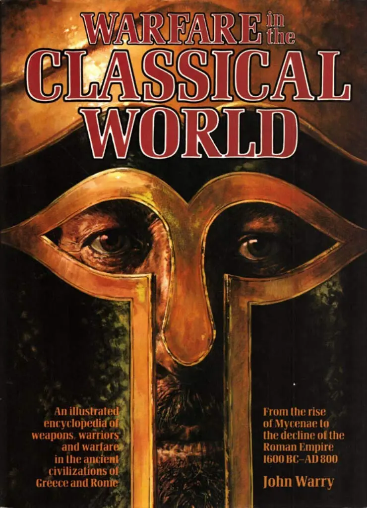 Warfare In The Classical World: An Illustrated Encyclopedia Of Weapons, Warriors, And Warfare In The Ancient Civilizations Of Greece And Rome Warry, John Gibson 1
