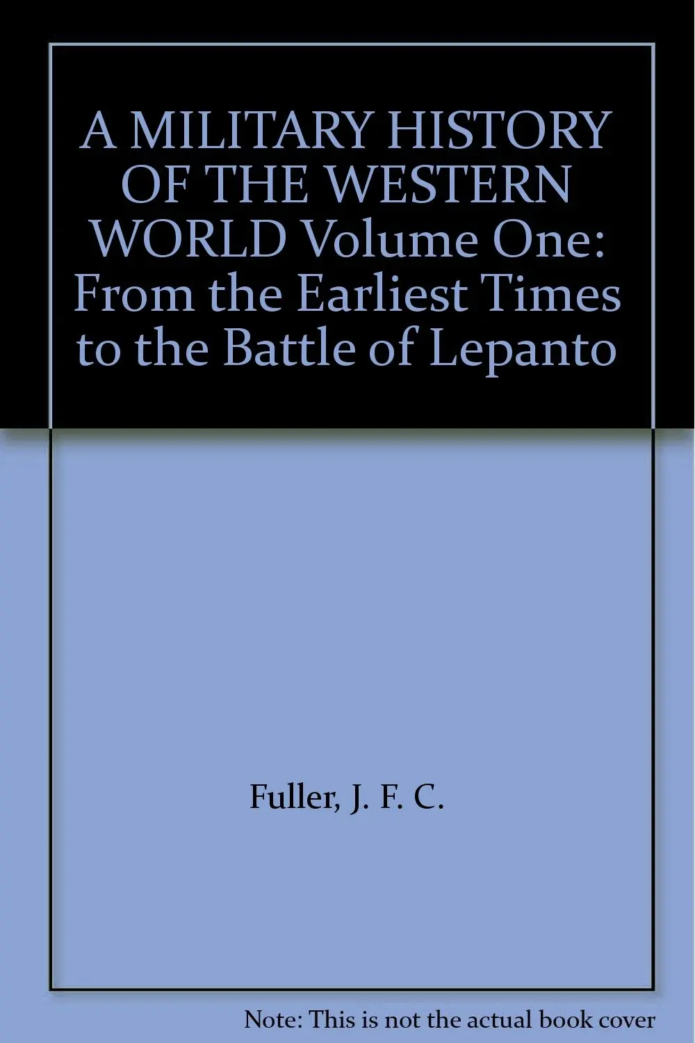 A Military History Of The Western World Volume One: From The Earliest Times To The Battle Of Lepanto [Hardcover] Fuller, J. F. C. 1