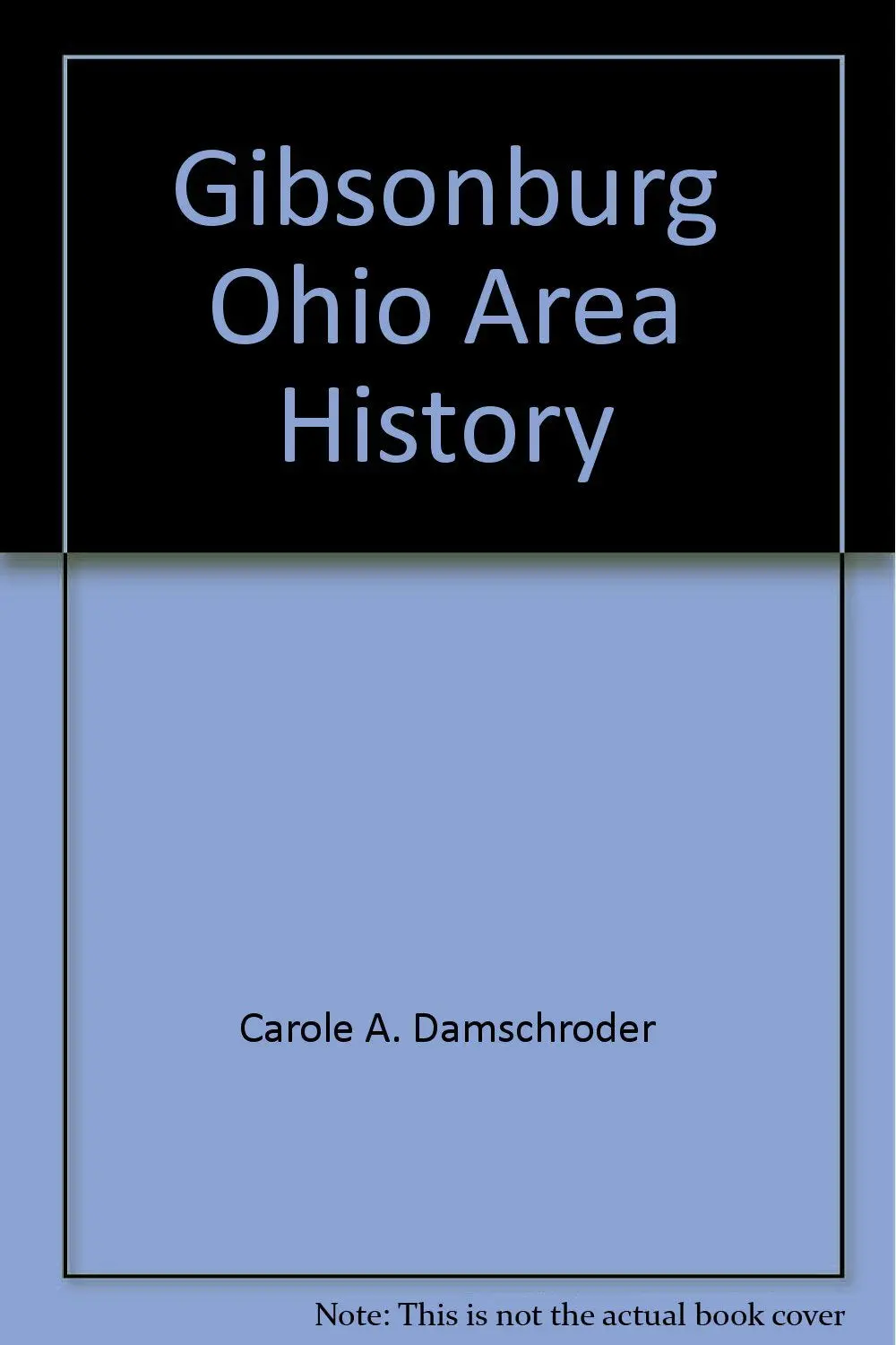 Gibsonburg, Ohio Area History Damschroder, Carole A. 1