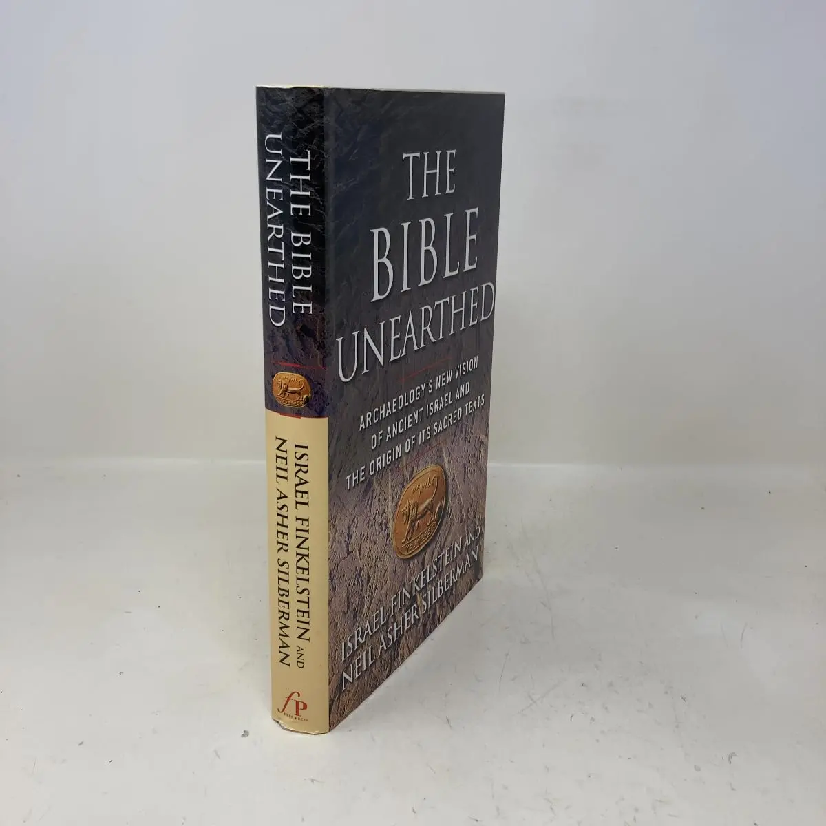 The Bible Unearthed: Archaeology's New Vision Of Ancient Israel And The Origin Of Its Sacred Texts Finkelstein, Israel And Silberman, Neil Asher 1