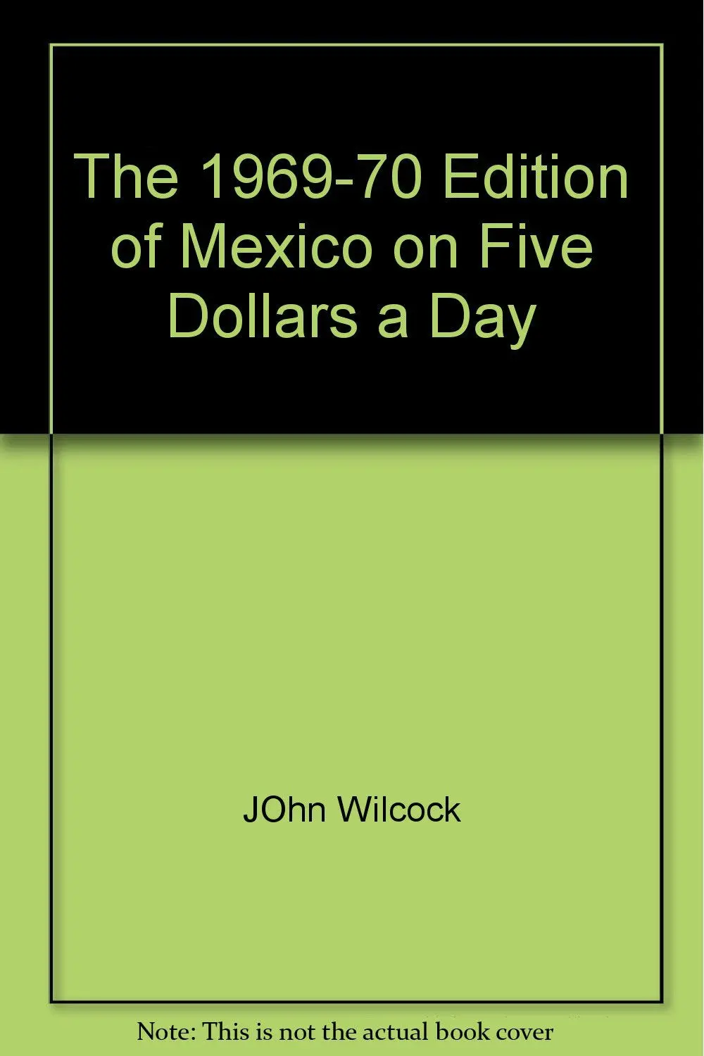 The 1969-70 Edition Of Mexico On Five Dollars A Day [Unknown Binding] John Wilcock 1