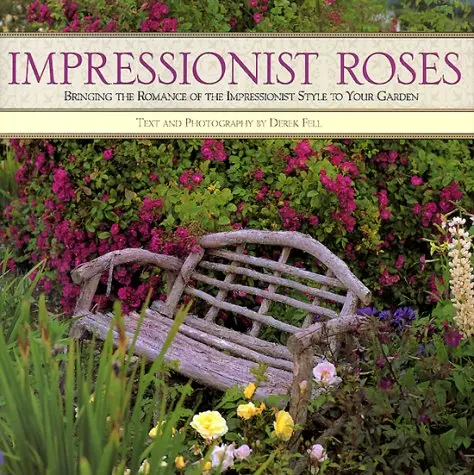 Impressionist Roses: Bringing The Romance Of The Impressionist Style To Your Garden Fell, Derek 1