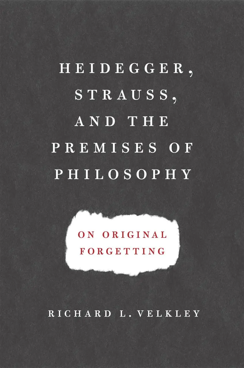 Heidegger, Strauss, And The Premises Of Philosophy: On Original Forgetting [Hardcover] Velkley, Richard L. 1