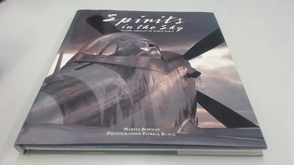 Spirits In The Sky: Classic Aircraft Of World War Ii Bowman, Martin W. And Bunce, Patrick 1