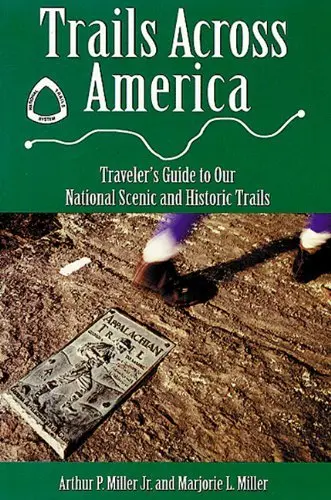 Trails Across America: Traveler's Guide To Our National Scenic And Historic Trails Miller Jr., Arthur P. And Miller, Marjorie L. 1