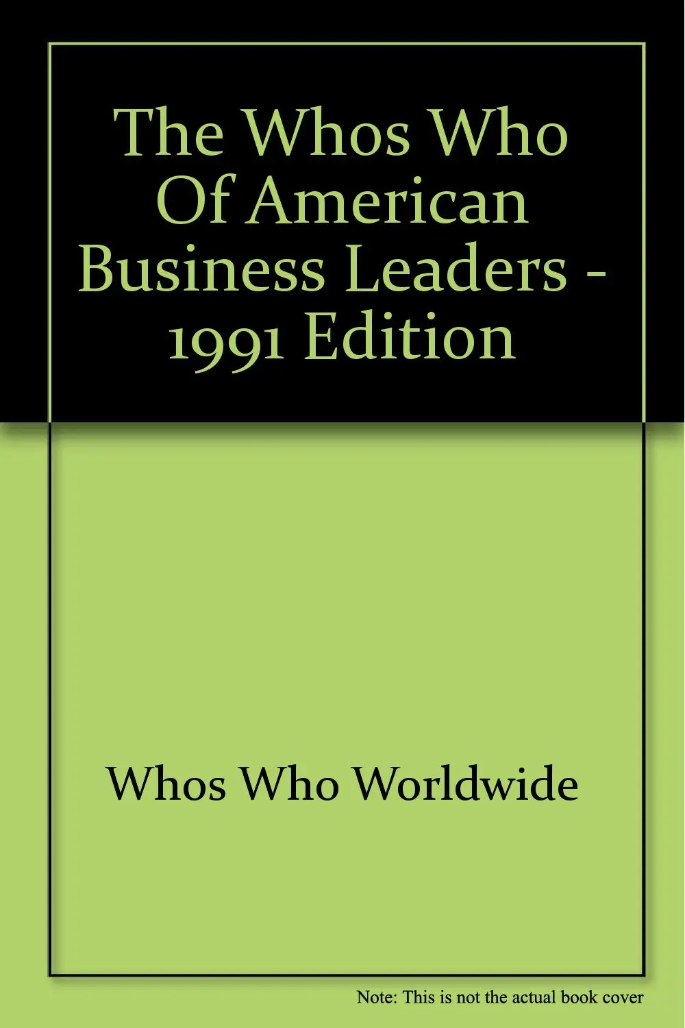 The Whos Who Of American Business Leaders - 1991 Edition [Hardcover] Whos Who Worldwide 1