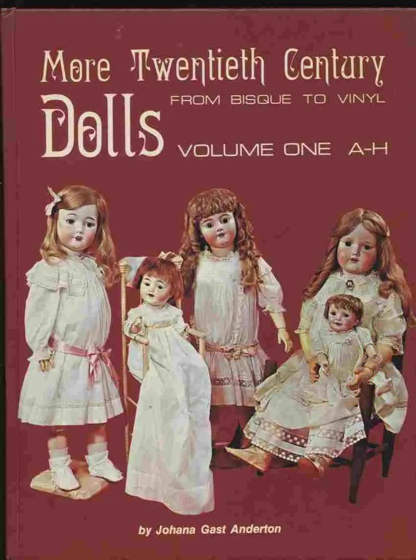 More Twentieth-Century Dolls: From Bisque To Vinyl : A-H Anderton, Johana Gast 1