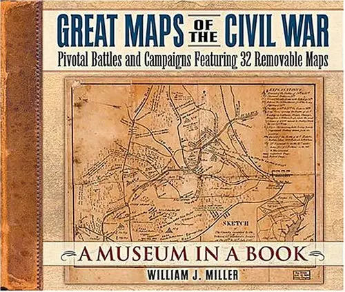Great Maps Of The Civil War: Pivotal Battles And Campaigns Featuring 32 Removable Maps (Museum In A Book, 2) Miller, William J. 1