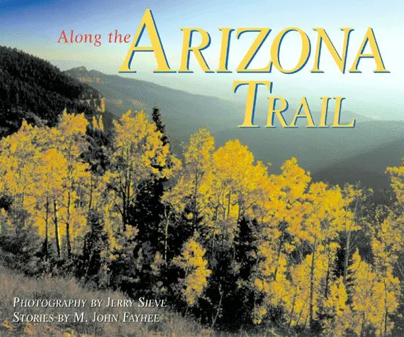 Along The Arizona Trail Sieve, Jerry; Fayhee, John M. And Fayhee, M. John 1