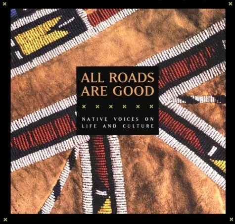 All Roads Are Good: Native Voices On Life And Culture (Native American Studies) West, W. Richard 1
