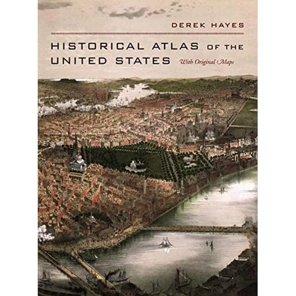 Historical Atlas Of The United States: With Original Maps [Hardcover] Hayes, Derek 1
