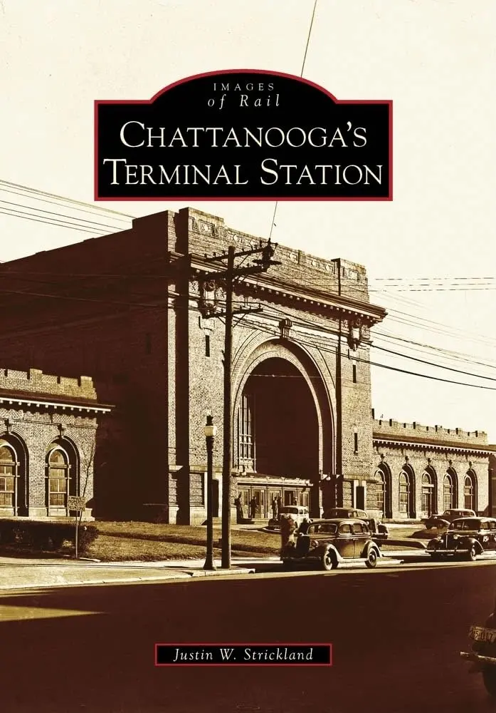 Chattanooga's Terminal Station (Images Of Rail) [Paperback] Strickland, Justin W. 1