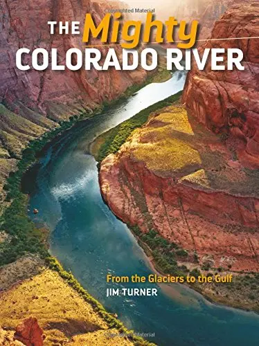 The Mighty Colorado River: From The Glaciers To The Gulf [Paperback] Jim Turner 1