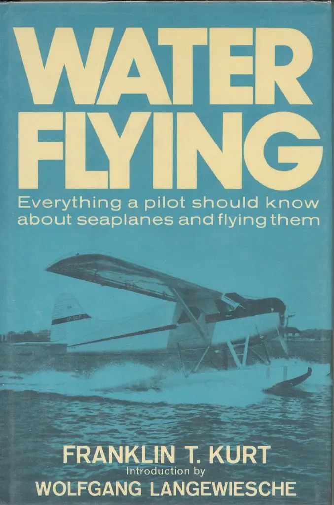 Water Flying: Everything A Pilot Should Know About Seaplanes And Flying Them [Hardcover] Franklin T Kurt 1