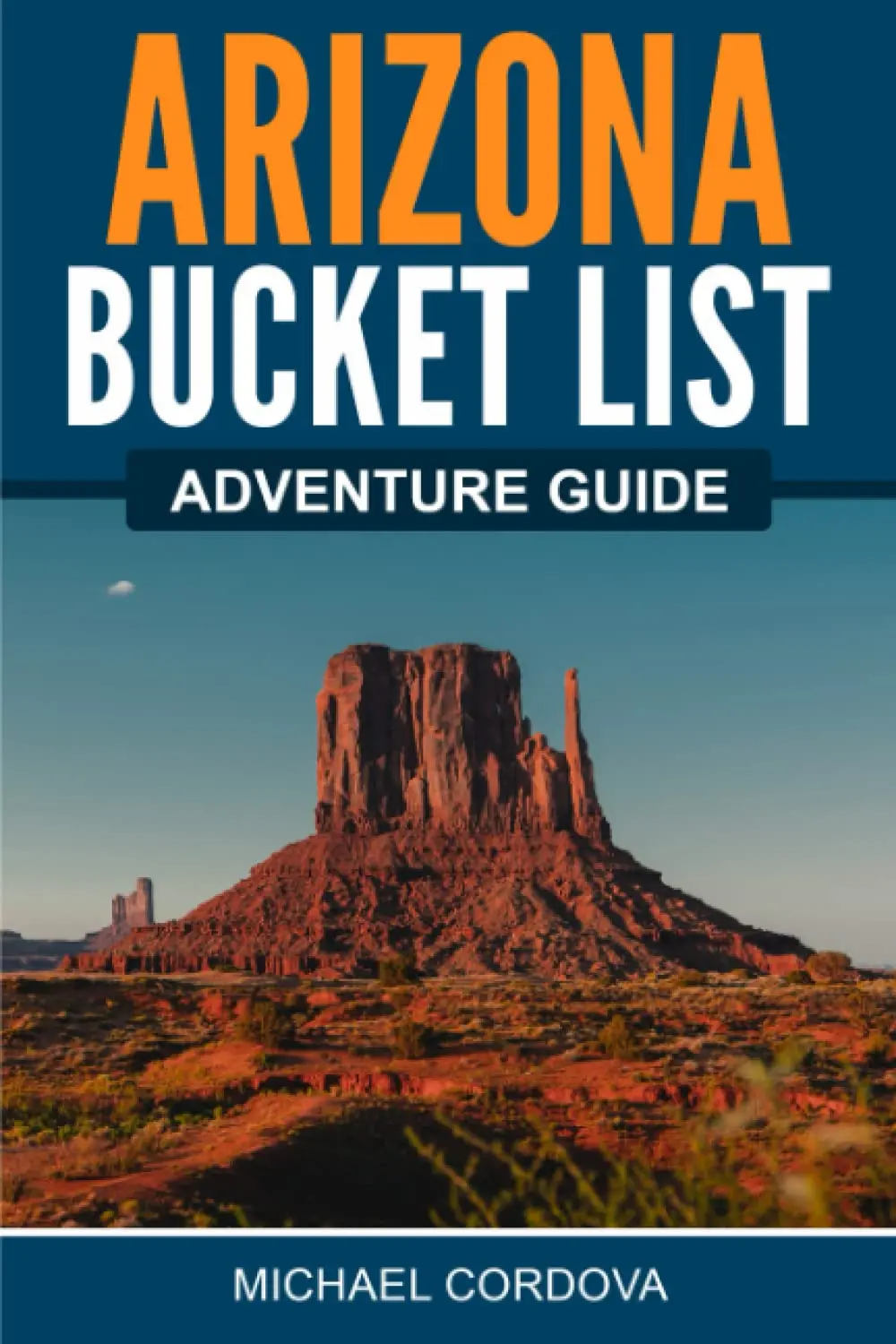 Arizona Bucket List Adventure Guide: Explore 100 Offbeat Destinations You Must Visit! [Paperback] Cordova, Michael 1