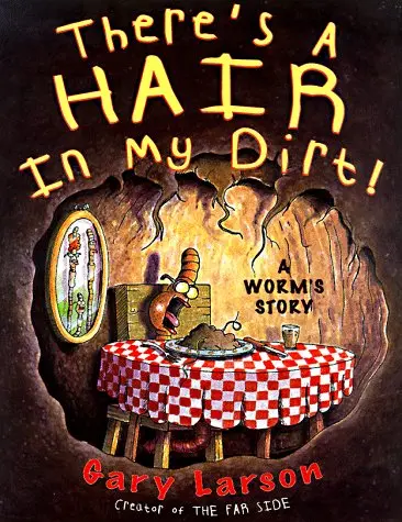 There's A Hair In My Dirt!: A Worm's Story Larson, Gary 1