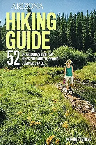 Arizona Highways Hiking Guide: 52 Of Arizona's Best Day Hikes For Winter, Spring, Summer & Fall 1
