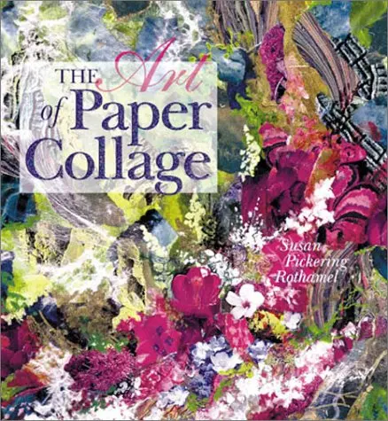 The Art Of Paper Collage Pickering Rothamel, Susan 1