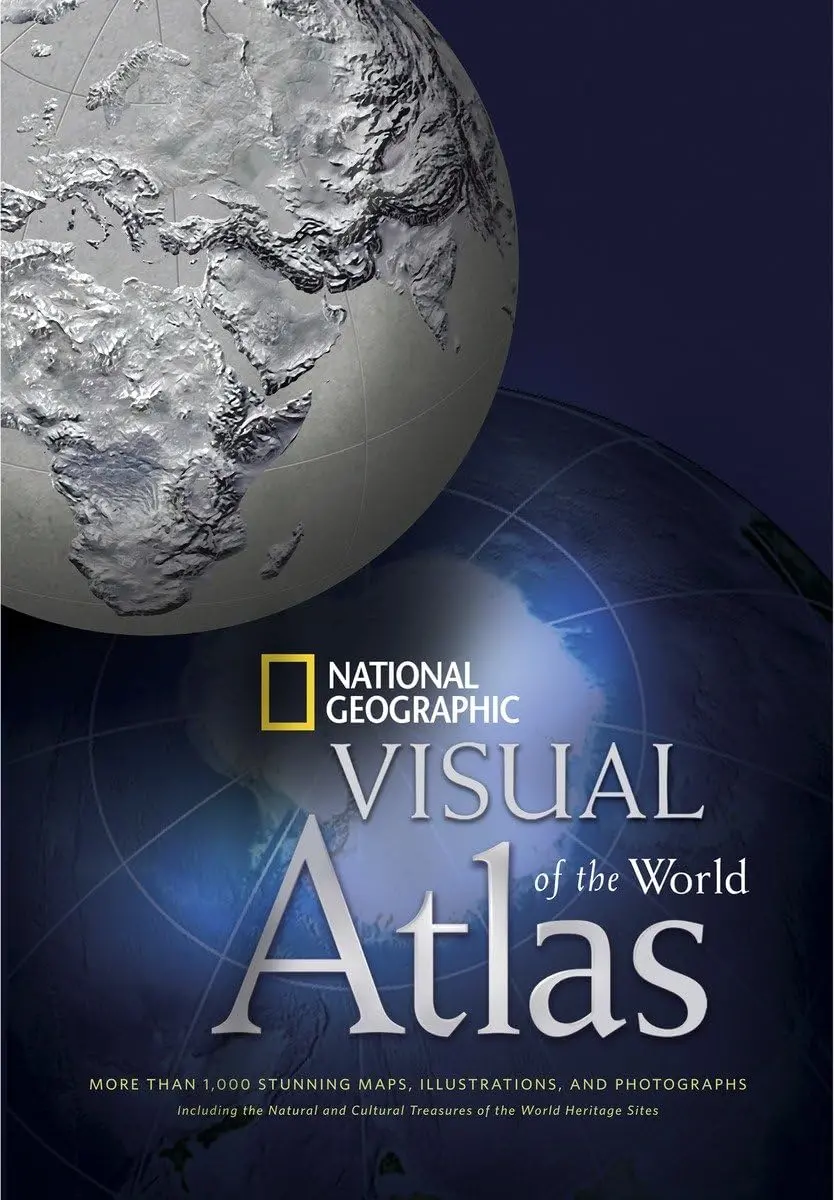 National Geographic Visual Atlas Of The World: More Than 1,000 Stunning Maps, Illustrations, And Photographs, Including The Natural And Cultural Treasures Of The World Heritage Sites National Geographic 1