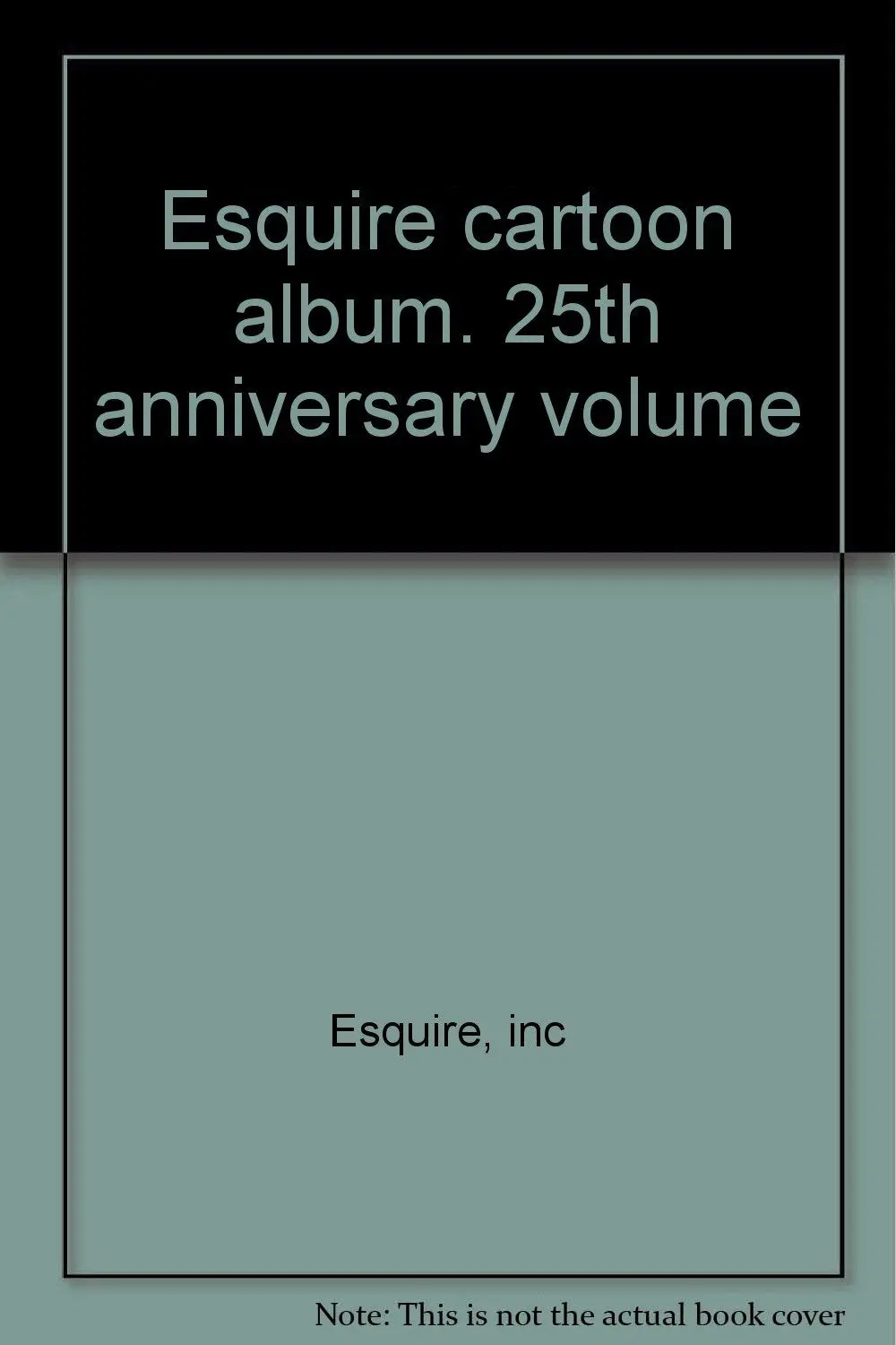 Esquire Cartoon Album. 25Th Anniversary Volume Esquire, Inc 1
