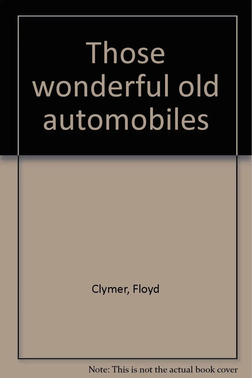Those Wonderful Old Automobiles Clymer, Floyd 1