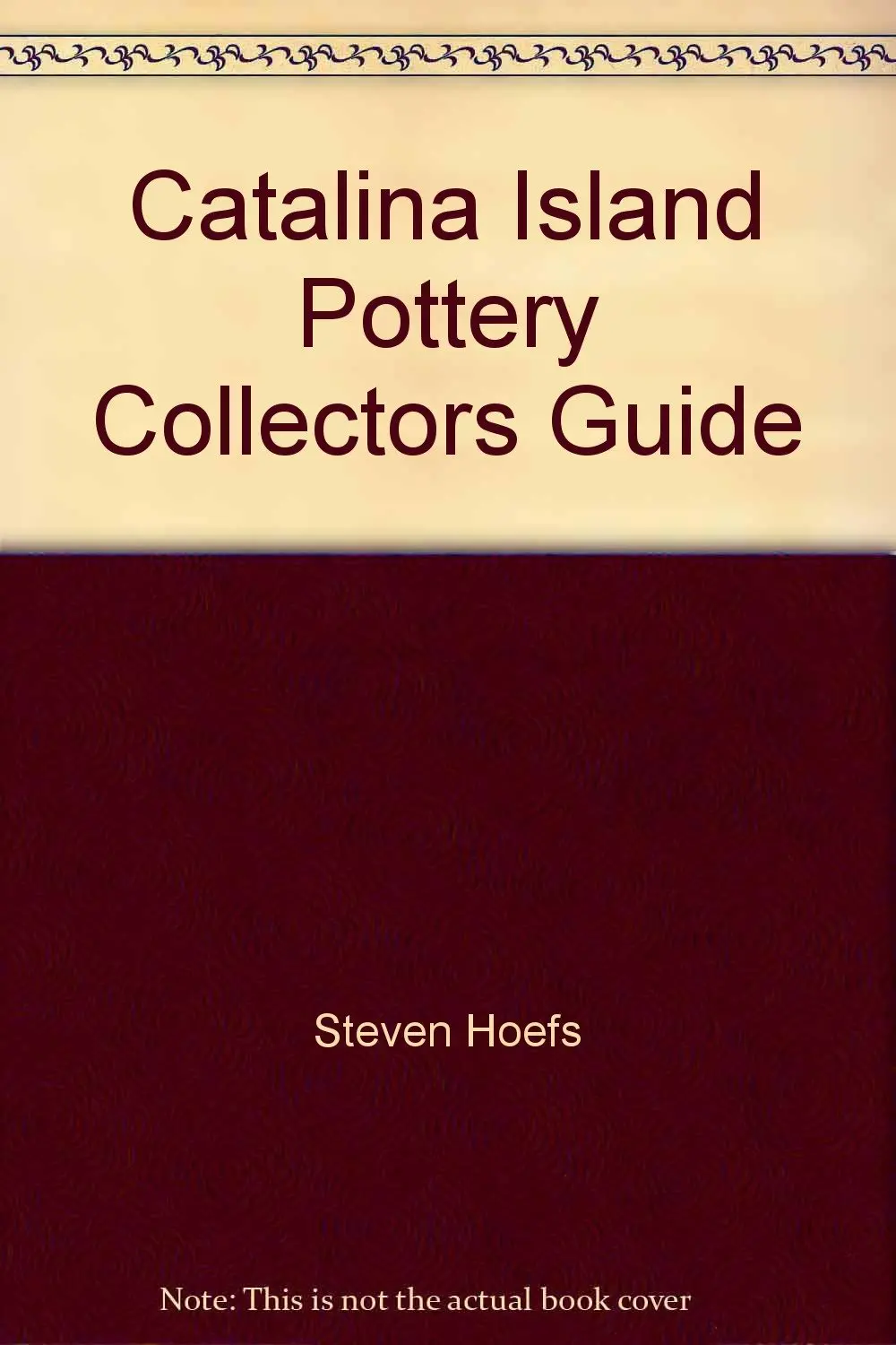 Catalina Island Pottery Collectors Guide [Unknown Binding] Steven Hoefs And Aisha Hoefs 1