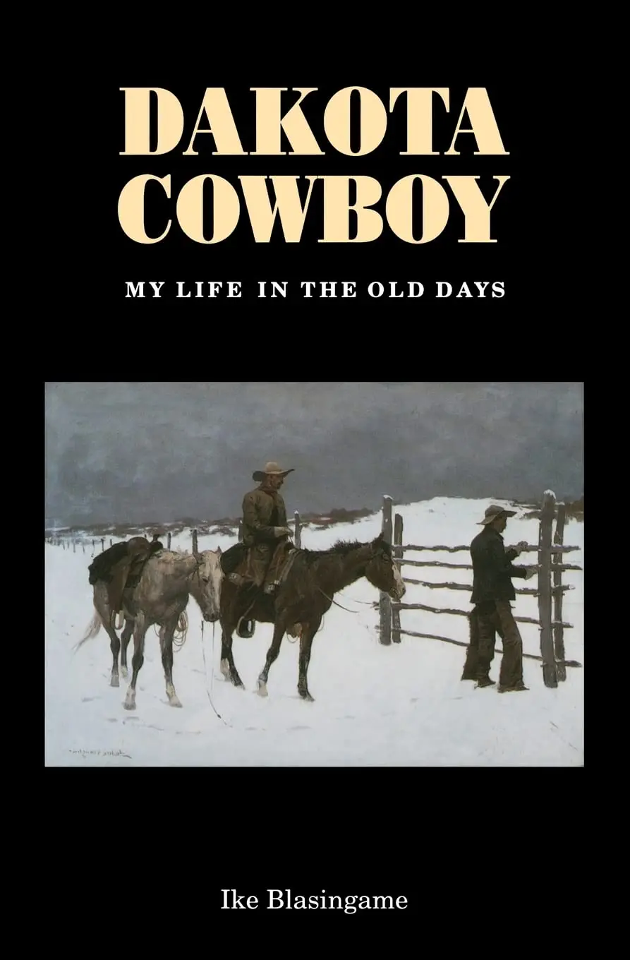 Dakota Cowboy: My Life In The Old Days (Bison Book S) [Paperback] Blasingame, Ike 1