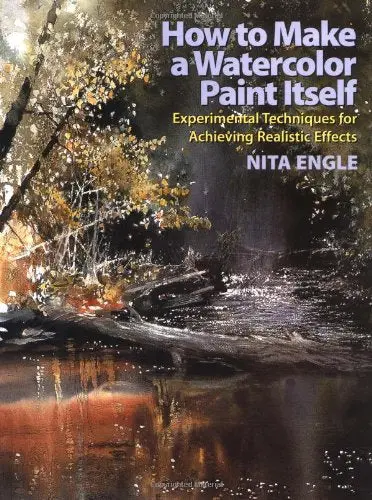 How To Make A Watercolor Paint Itself: Experimental Techniques For Achieving Realistic Effects Engle, Nita 1