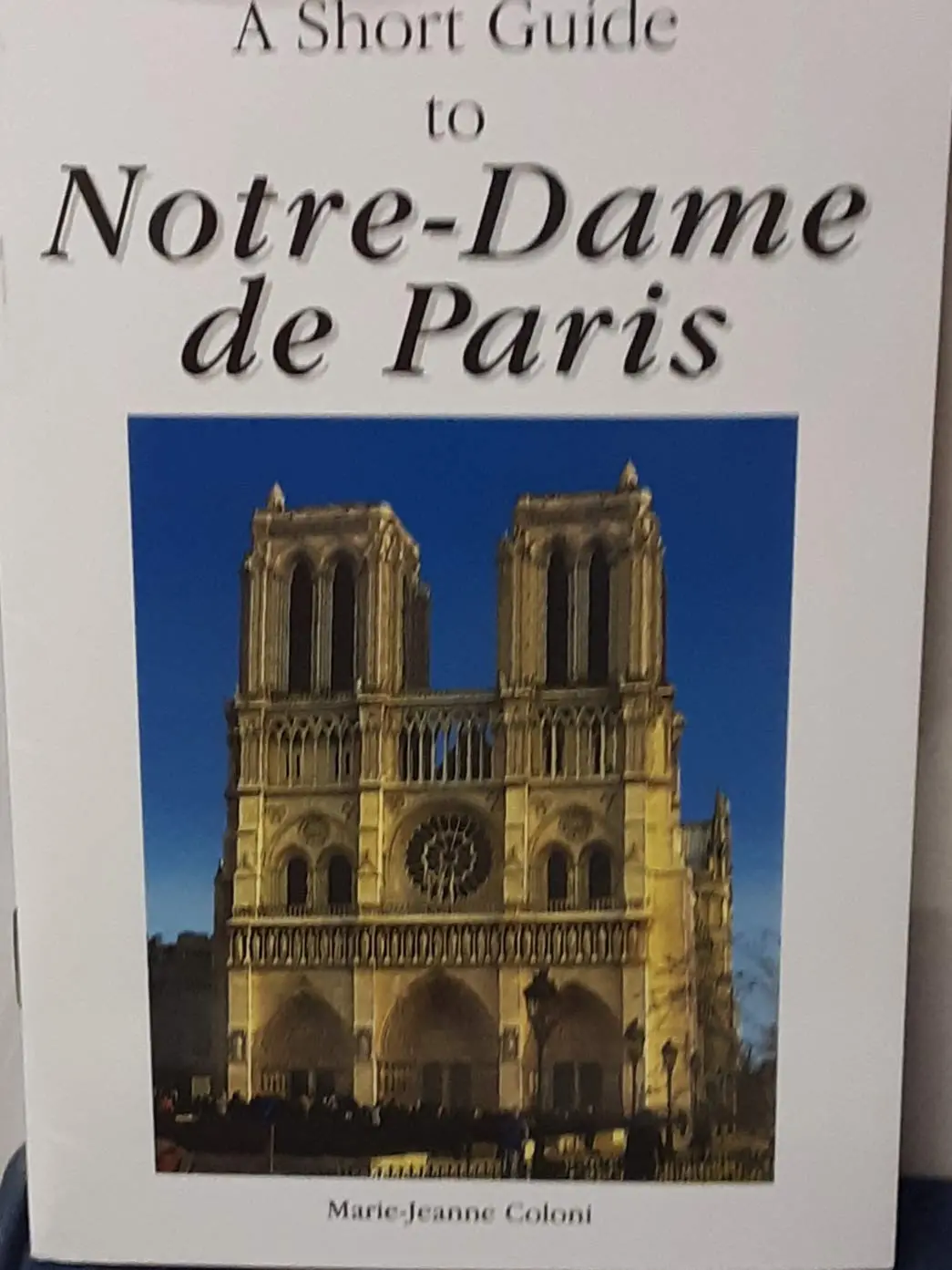 A Short Guide To Notre-Dame De Paris [Paperback] Marie-Jeanne Coloni 1