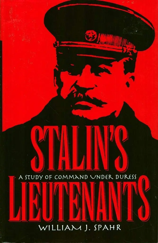 Stalin's Lieutenants: A Study Of Command Under Duress Spahr, William J. 1