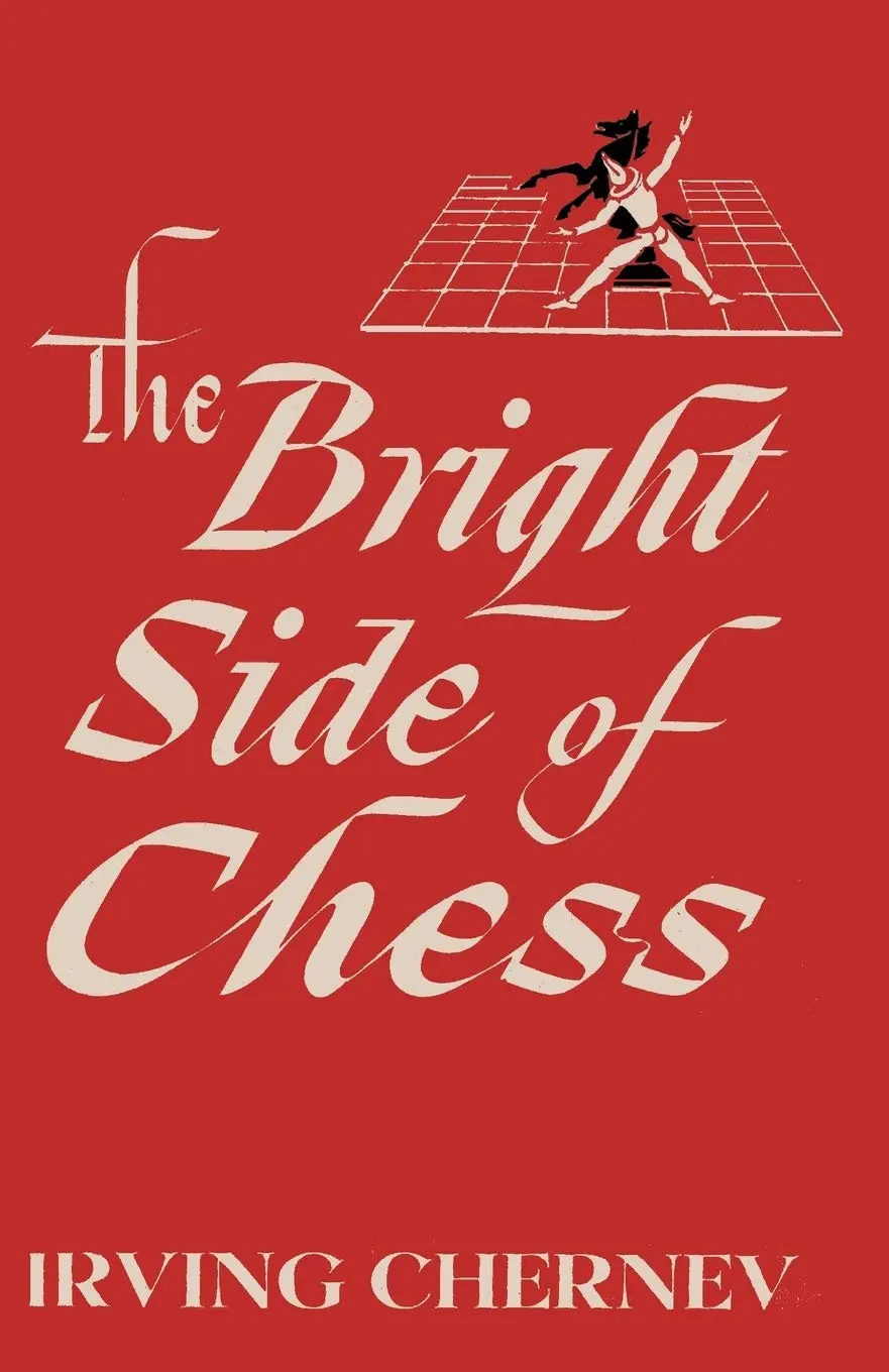 The Bright Side Of Chess [Paperback] Chernev, Irving; Harrison, Harry; Reinfeld, Fred And Sloan, Sam 1