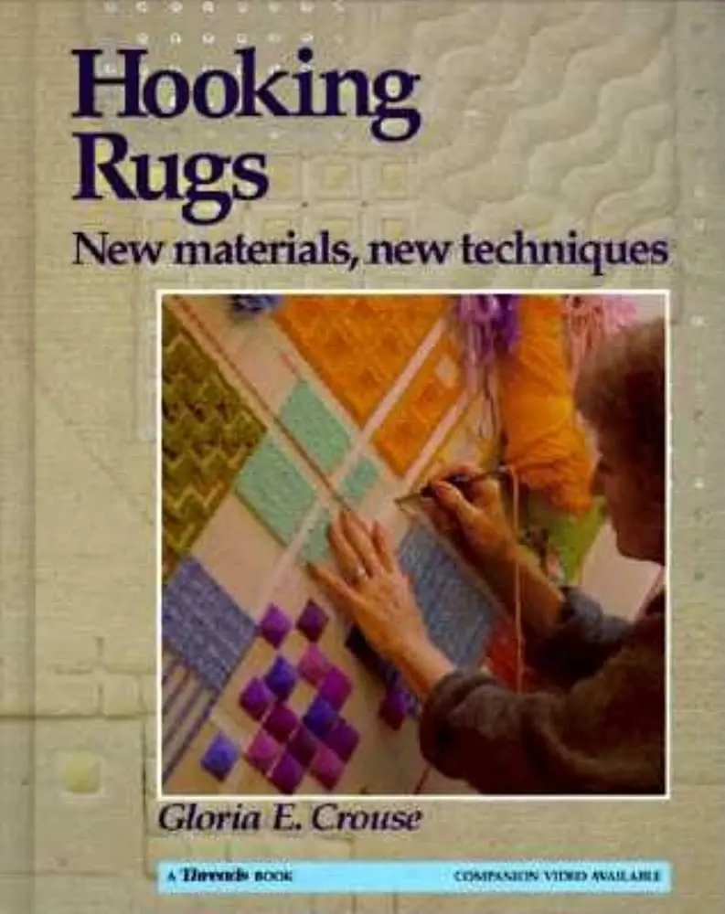 Hooking Rugs: New Materials, New Techniques Gloria E. Crouse 1