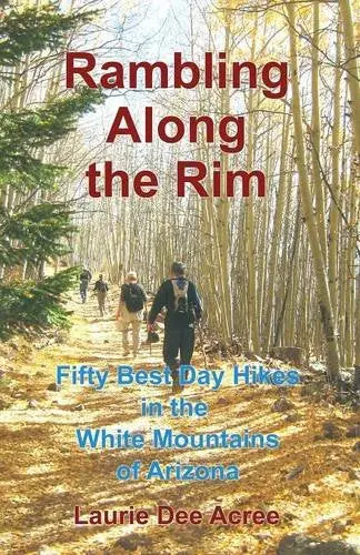 Rambling Along The Rim: 50 Best Day Hikes In The White Mountains Of Arizona [Paperback] Acree, Laurie Dee 1