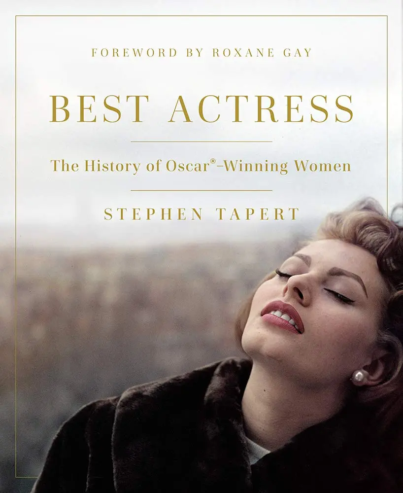 Best Actress: The History Of Oscar®-Winning Women [Hardcover] Tapert, Stephen And Gay, Roxane 1