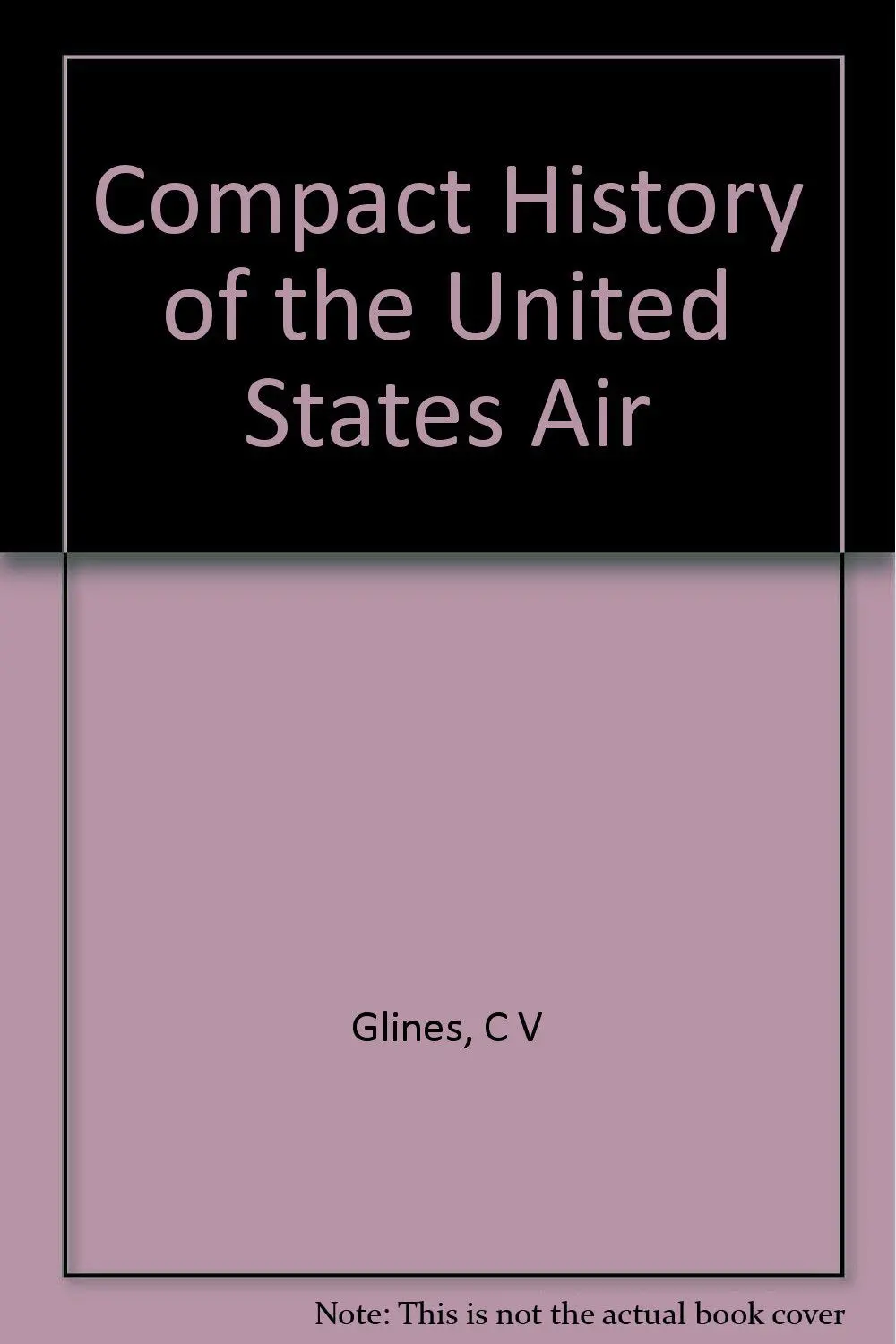 Compact History Of The United States Air [Hardcover] Carroll V Glines 1