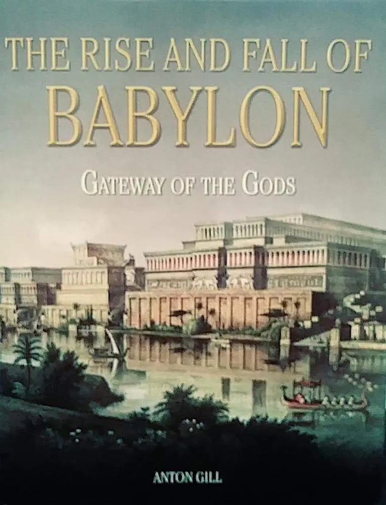 The Rise And Fall Of Babylon: Gateway Of The Gods [Paperback] Anton Gill 1