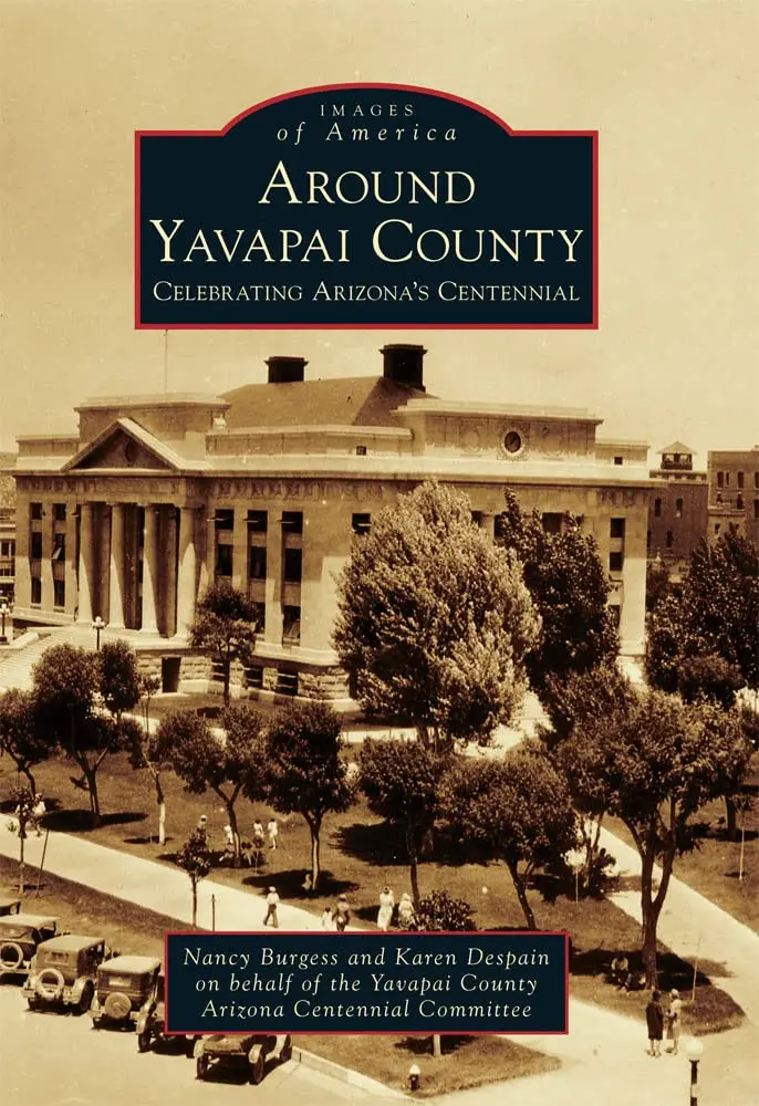 Around Yavapai County: Celebrating Arizona's Centennial (Images Of America) [Paperback] Burgess, Nancy; Despain, Karen And Yavapai County Arizona Centennial Committee 1