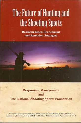 The Future Of Hunting And The Shooting Sports: Research-Based Recruitment And Retention Strategies Final Report [Paperback] Unknown 1