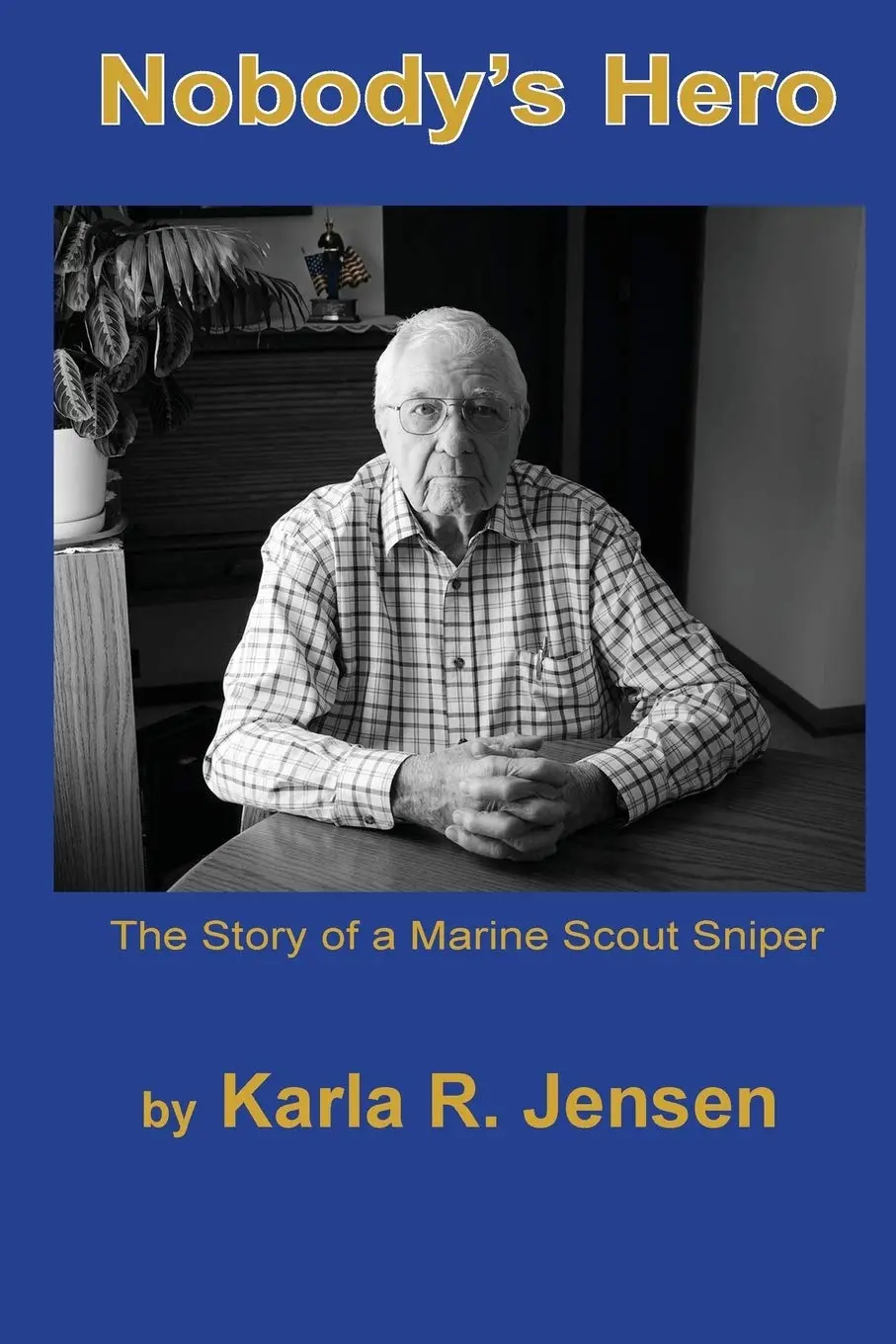 Nobody's Hero: The Story Of A Marine Sniper Scout [Paperback] Jensen, Karla R 1